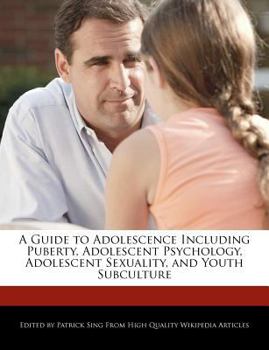 Paperback A Guide to Adolescence Including Puberty, Adolescent Psychology, Adolescent Sexuality, and Youth Subculture Book