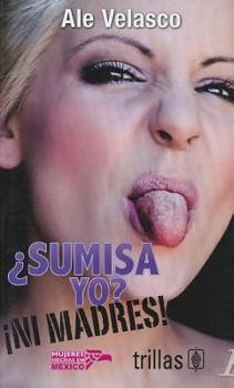 Paperback Sumisa Yo? Ni Madres! = Me Submissive? No Way! [Spanish] Book