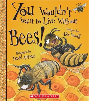 You Wouldn't Want to Live Without Bees! (You Wouldn't Want to Live Without…) - Book  of the You Wouldn't Want to...