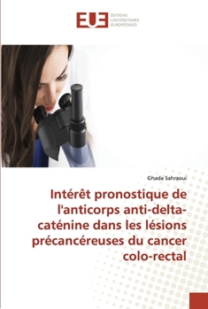 Paperback Intérêt pronostique de l'anticorps anti-delta-caténine dans les lésions précancéreuses du cancer colo-rectal [French] Book