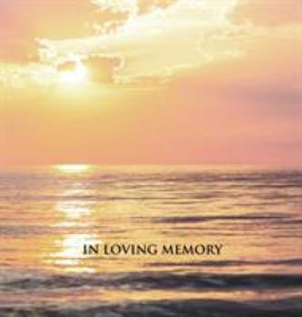 In Loving Memory Funeral Guest Book, Memorial Guest Book, Condolence Book, Remembrance Book for Funerals or Wake, Memorial Service Guest Book: A ... Cover with a Gloss Finish. Calm Sea Sunset.