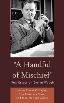 Hardcover A Handful of Mischief: New Essays on Evelyn Waugh Book