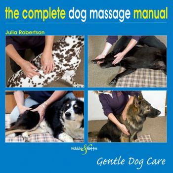 Hardcover The Complete Dog Massage Manual: Gentle Dog Care Book