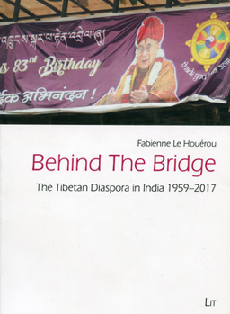 Paperback Behind the Bridge: The Tibetan Diaspora in India 1959-2017 Book