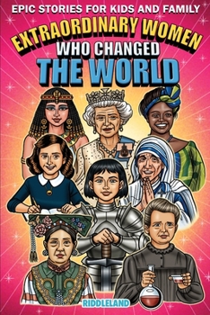 Paperback Epic Stories For Kids and Family - Extraordinary Women Who Changed Our World: Fascinating Origins of Inventions to Inspire Young Readers Book