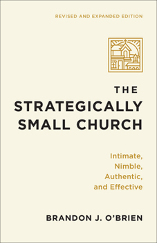 Paperback The Strategically Small Church: Intimate, Nimble, Authentic, and Effective Book