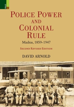 Hardcover Police Power and Colonial Rule: Madras, 1859-1947 (Second Revised Edition) Book