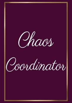 Chaos Coordinator: Appreciation Gifts for Friends, coworker, female and male | Team | Lined Blank Notebook Journal friendship Appreciation with a saying on the Front Cover | 7x10 110 pages