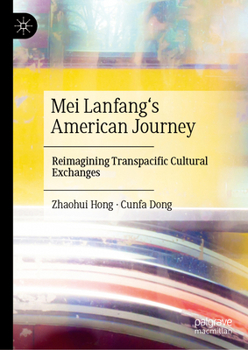 Hardcover Mei Lanfang's American Journey: Reimagining Transpacific Cultural Exchanges Book
