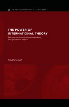 Hardcover The Power of International Theory: Reforging the Link to Foreign Policy-Making through Scientific Enquiry Book
