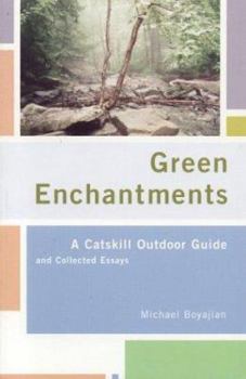 Paperback Green Enchantments: A Catskill Outdoor Guide and Collected Essays Book