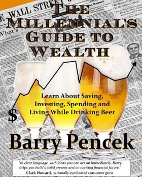 Paperback The Millennial's Guide to Wealth: Learn About Saving, Investing, Spending and Living While Drinking Beer Book