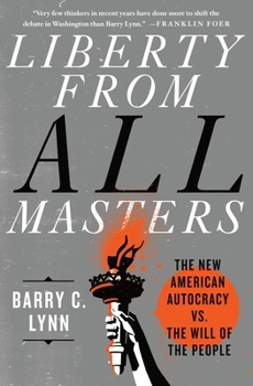 Hardcover Liberty from All Masters: The New American Autocracy vs. the Will of the People Book
