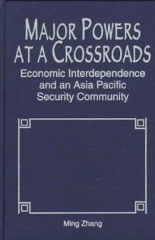 Hardcover Major Powers at a Crossroads: Economic Interdependence and an Asia Pacific Security Community Book