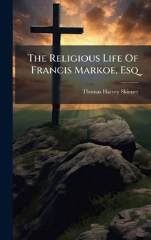 Hardcover The Religious Life Of Francis Markoe, Esq Book