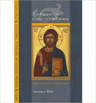 Paperback The Presence of Christ in the Church: Explorations in Theology Book