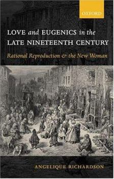 Hardcover Love and Eugenics in the Late Nineteenth Century: Rational Reproduction and the New Woman Book