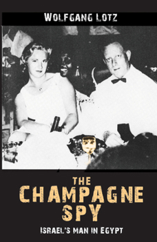 Paperback The Champagne Spy: Israel’s Man in Egypt Book