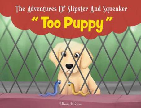 Paperback The Adventures Of Slipster And Squeaker "Too Puppy" Book