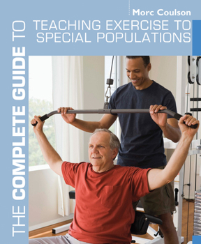 Paperback The Complete Guide to Teaching Exercise to Special Populations Book