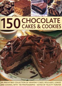 Paperback 150 Chocolate Cakes & Cookies: An Irresistible Collection of Heavenly Cakes, Roulades, Loaves and Cookies, with 150 Photographs Book