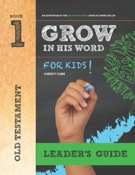 Paperback Grow In His Word For Kids: Leader Book 1: Old Testament Book