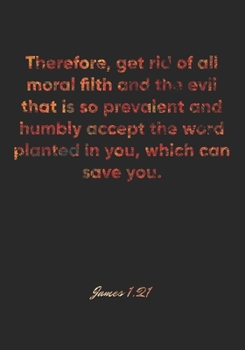 James 1:21 Notebook: Therefore, get rid of all moral filth and the evil that is so prevalent and humbly accept the word planted in you, which can save ... Christian Journal/Diary Gift, Doodle Present
