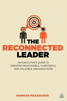 Paperback The Reconnected Leader: An Executive's Guide to Creating Responsible, Purposeful and Valuable Organizations Book