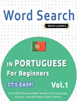 Word Search in Portuguese for Beginners - It's Easy! Vol.1 - Delta Classics - Find 2000 Cleverly Hidden Words: A Fun Language Activity - Includes Bonus Game & More!