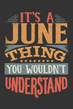 Its A June Thing You Wouldnt Understand: June Diary Planner Notebook Journal 6x9 Personalized Customized Gift For Someones Surname Or First Name is June