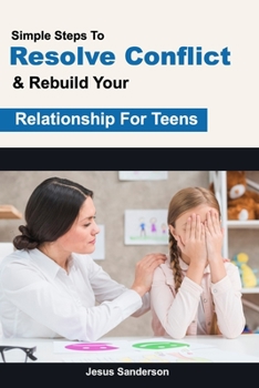Paperback Simple Steps To Resolve Conflict & Rebuild Your Relationship For Teens Book