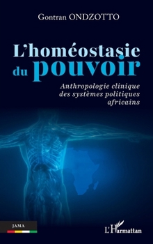 L'homéostasie du pouvoir: Anthropologie clinique des systèmes politiques africains (Jama) (French Edition)