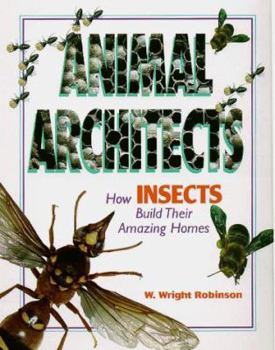 Hardcover Animal Architects: How Insects Build Their Amazing Homes Book
