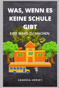 Paperback Was, Wenn Es Keine Schule Gibt: Eine Wahl Zu Machen [German] Book