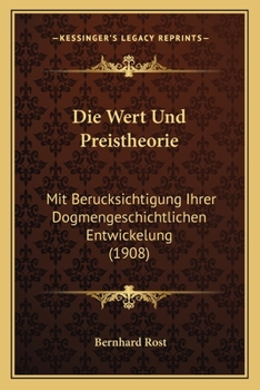 Die Wert Und Preistheorie: Mit Berucksichtigung Ihrer Dogmengeschichtlichen Entwickelung (1908)