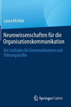 Hardcover Neurowissenschaften Für Die Organisationskommunikation: Ein Leitfaden Für Kommunikatoren Und Führungskräfte [German] Book