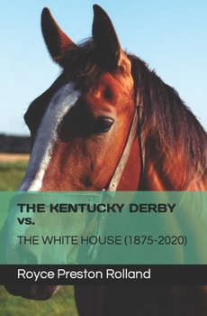 Paperback THE KENTUCKY DERBY vs. THE WHITE HOUSE (1875-2020) Book