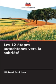 Les 12 étapes autochtones vers la sobriété (French Edition)