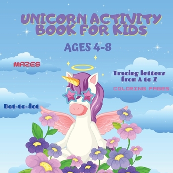 Paperback Unicorn Activity Book for Kids: A Magical Wrokbook with cute Coloring Pages, Mazes, Tracing Letters from A to Z, Dot-to-Dot, and more Fun Games for Ki Book