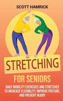 Hardcover Stretching for Seniors: Daily Mobility Exercises and Stretches to Increase Flexibility, Improve Posture, and Prevent Injury Book