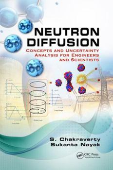 Hardcover Neutron Diffusion: Concepts and Uncertainty Analysis for Engineers and Scientists Book