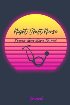 Paperback Night Shift Nurse Keeping Them Alive Til 7: 05 Journal: Funny RN Gifts - A Small Lined Notebook (Card Alternative) (Vaporwave) Book