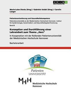Konzeption und Durchf�hrung einer Lehreinheit zum Thema "Herz": In Kooperation mit der Rollenden Patientenuniversit�t der Medizinischen Hochschule Hannover