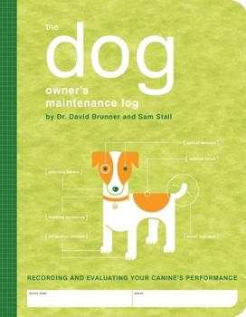 Spiral-bound The Dog Owner's Maintenance Log: A Record of Your Canine's Performance Book