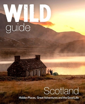 Paperback Wild Guide Scotland: Second Edition: Hidden Places, Great Adventures and the Good Life Book