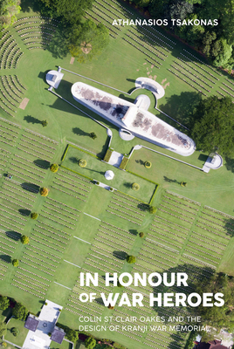 Paperback In Honour of War Heroes: Colin St Clair Oakes and the Design of Kranji War Memorial Book