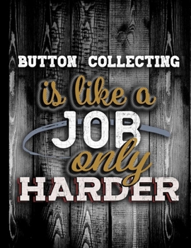 Button Collecting Is Like A Job Only Harder: Personalised Gift for Coworker Friend Customized Hobby Lover Gifts  2020 Calendar Daily Weekly Monthly Planner Organizer