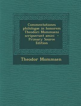 Paperback Commentationes Philologae in Honorem Theodori Mommseni Scripserunt Amici - Primary Source Edition [Latin] Book