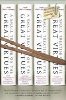 Paperback A Small Treatise on the Great Virtues: The Uses of Philosophy in Everyday Life Book