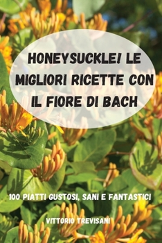 Paperback Honeysuckle! Le Migliori Ricette Con Il Fiore Di Bach [Italian] Book